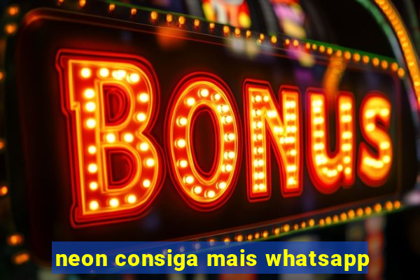 neon consiga mais whatsapp